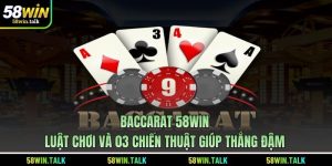Baccarat 58WIN - Luật Chơi Và 03 Chiến Thuật Giúp Thắng Đậm
