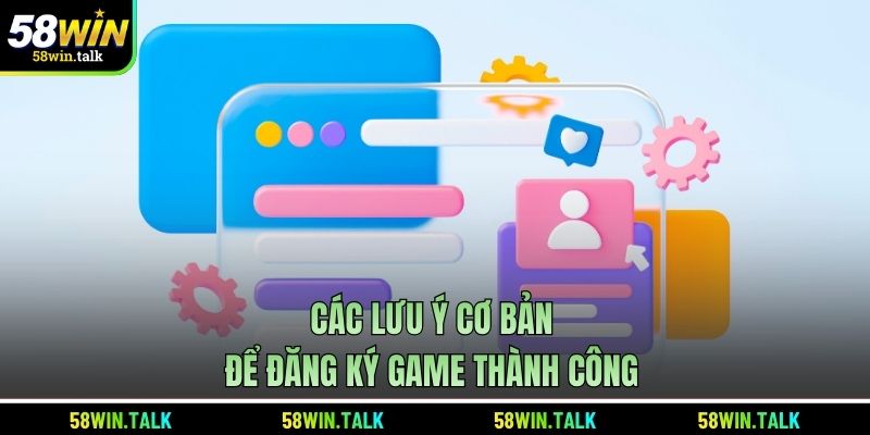Các lưu ý cơ bản để đăng ký game thành công