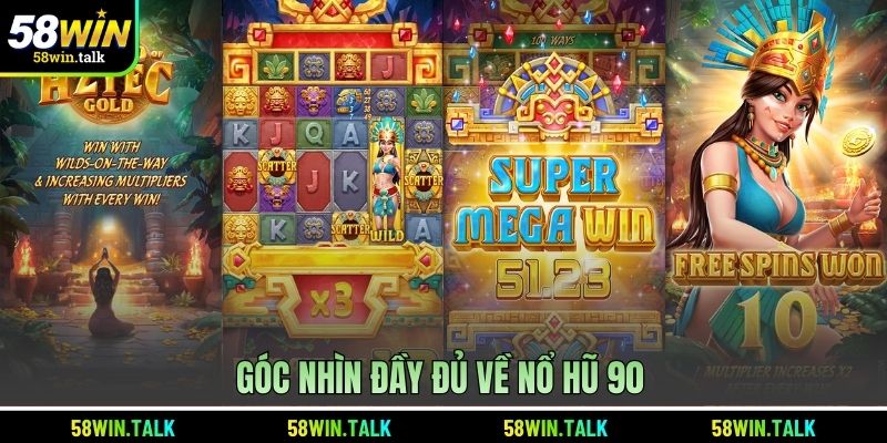 Góc nhìn đầy đủ về Nổ Hũ 90