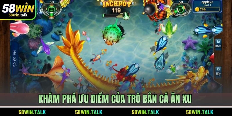 Khám phá ưu điểm của trò bắn cá ăn xu