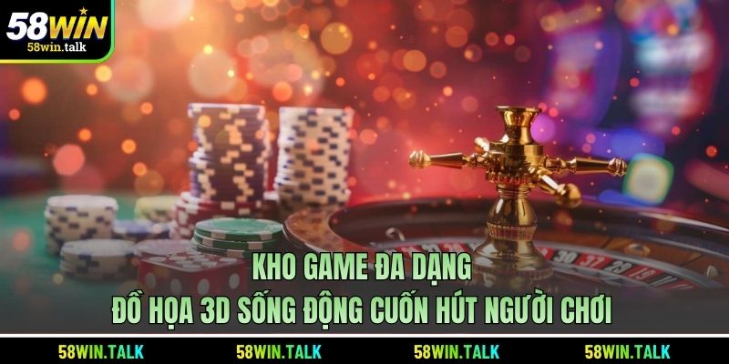 Kho game đa dạng, đồ họa 3D sống động cuốn hút người chơi