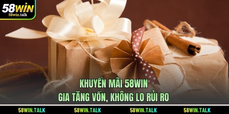 Khuyến mãi 58WIN gia tăng vốn, không lo rủi ro