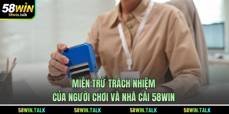 Miễn trừ trách nhiệm của người chơi và nhà cái 58WIN