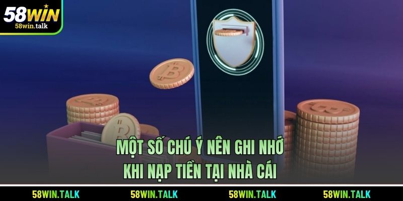Một số chú ý nên ghi nhớ khi nạp tiền tại nhà cái