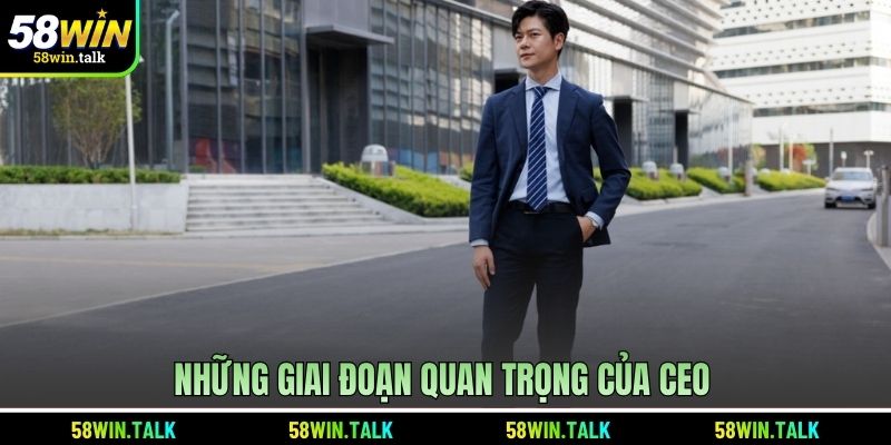 Những giai đoạn quan trọng của CEO