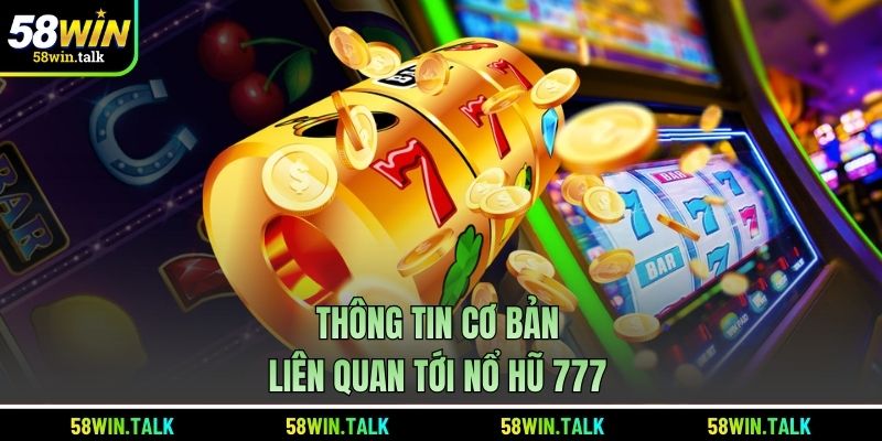 Thông tin cơ bản liên quan tới nổ hũ 777